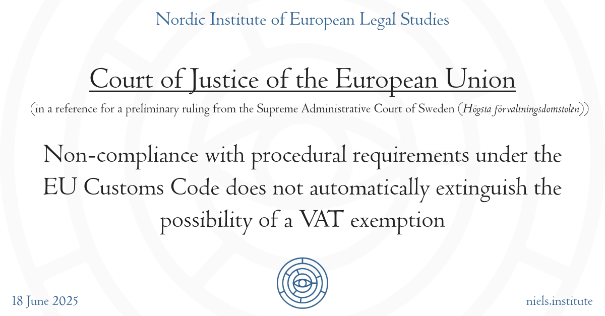 CJEU: Non-compliance with procedural requirements under the EU Customs Code does not automatically extinguish the possibility of a VAT exemption